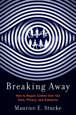 Breaking Away: Jak odzyskać kontrolę nad naszymi danymi, prywatnością i autonomią - Breaking Away: How to Regain Control Over Our Data, Privacy, and Autonomy