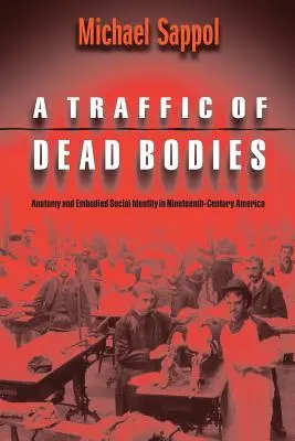 Ruch martwych ciał: Anatomia i ucieleśniona tożsamość społeczna w dziewiętnastowiecznej Ameryce - A Traffic of Dead Bodies: Anatomy and Embodied Social Identity in Nineteenth-Century America
