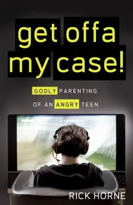 Odczep się ode mnie! Boże rodzicielstwo dla gniewnych nastolatków - Get Offa My Case!: Godly Parenting of an Angry Teen