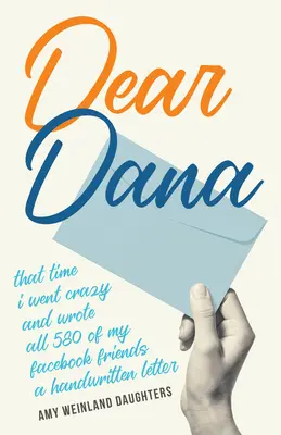 Droga Dana: Tym razem oszalałem i napisałem odręczny list do wszystkich 580 moich znajomych z Facebooka - Dear Dana: That Time I Went Crazy and Wrote All 580 of My Facebook Friends a Handwritten Letter