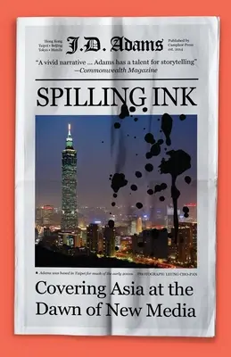 Rozlewając atrament: Relacjonowanie Azji u zarania nowych mediów - Spilling Ink: Covering Asia at the Dawn of New Media