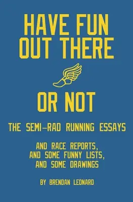 Baw się dobrze lub nie: eseje o bieganiu pół-rajdowym - Have Fun Out There Or Not: The Semi-Rad Running Essays