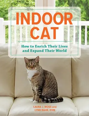 Kot domowy: jak wzbogacić jego życie i poszerzyć jego świat - Indoor Cat: How to Enrich Their Lives and Expand Their World