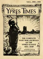 The Ypres Times, tom trzeci (1933-1939): Kompletne powojenne dzienniki Ligi Ypres - The Ypres Times Volume Three (1933-1939): The Complete Post-War Journals of the Ypres League