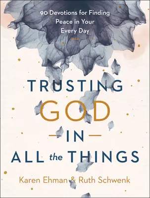 Ufając Bogu we wszystkim: 90 nabożeństw dla odnalezienia pokoju w codzienności - Trusting God in All the Things: 90 Devotions for Finding Peace in Your Every Day