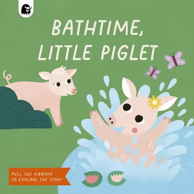 Kąpiel, Prosiaczku: Pociągnij za wstążki, aby poznać historię - Bathtime, Little Piglet: Pull the Ribbons to Explore the Story