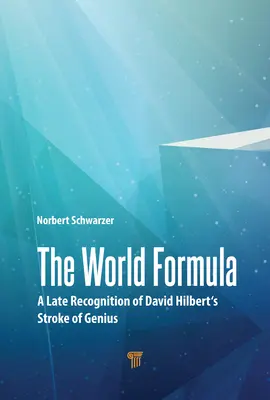 The World Formula: Późne rozpoznanie geniuszu Davida Hilberta - The World Formula: A Late Recognition of David Hilbert's Stroke of Genius