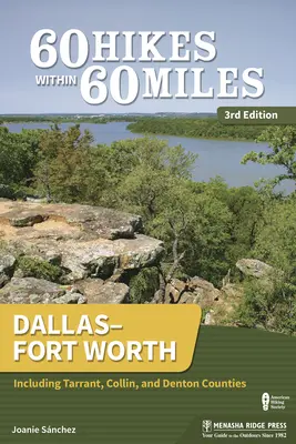 60 wędrówek w promieniu 60 mil: Dallas-Fort Worth: W tym hrabstwa Tarrant, Collin i Denton - 60 Hikes Within 60 Miles: Dallas-Fort Worth: Including Tarrant, Collin, and Denton Counties