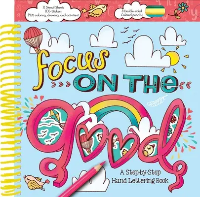 Skup się na dobru: Książka o ręcznym pisaniu krok po kroku - Focus on the Good: A Step-By-Step Hand Lettering Book