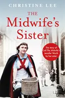 Siostra położna - historia Jennifer Worth, siostry położnej, opowiedziana przez jej siostrę Christine - Midwife's Sister - The Story of Call The Midwife's Jennifer Worth by her sister Christine