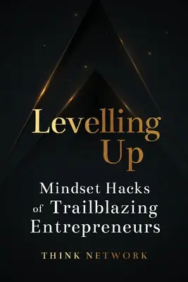 Levelling Up: Sposoby myślenia pionierskich przedsiębiorców - Levelling Up: Mindset hacks of trailblazing entrepreneurs