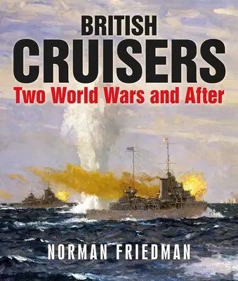 Brytyjskie krążowniki: Dwie wojny światowe i później - British Cruisers: Two World Wars and After