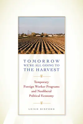 Jutro wszyscy pójdziemy na żniwa: Programy tymczasowych pracowników zagranicznych a neoliberalna ekonomia polityczna - Tomorrow We're All Going to the Harvest: Temporary Foreign Worker Programs and Neoliberal Political Economy