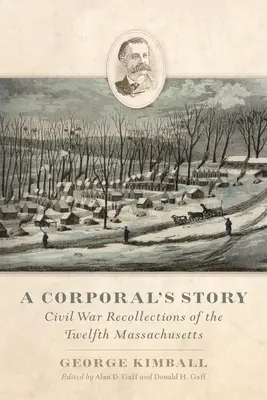 Historia kaprala: Wspomnienia z wojny secesyjnej dwunastego oddziału Massachusetts - A Corporal's Story: Civil War Recollections of the Twelfth Massachusetts