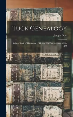 Genealogia Tuck: Robert Tuck z Hampton w stanie New Hampshire i jego potomkowie, 1638-1877 - Tuck Genealogy: Robert Tuck of Hampton, N.H. and His Descendants, 1638-1877