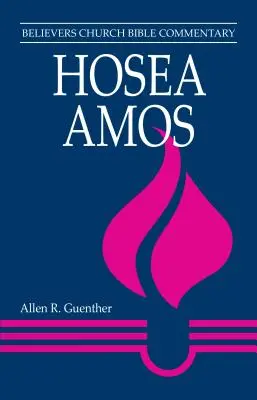 Ozeasz, Amos: Komentarz Biblijny Kościoła Wierzących - Hosea, Amos: Believers Church Bible Commentary