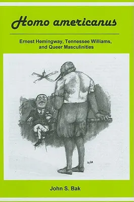 Homo Americanus: Ernest Hemingway, Tennessee Williams i queerowe męskości - Homo Americanus: Ernest Hemingway, Tennessee Williams, and Queer Masculinities