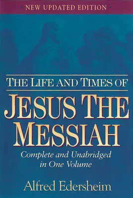 Życie i czasy Jezusa Mesjasza: W całości i bez skrótów w jednym tomie - The Life and Times of Jesus the Messiah: Complete and Unabridged in One Volume