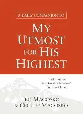 A Daily Companion to My Utmost for His Highest: Świeże spojrzenie na ponadczasowy klasyk Oswalda Chambersa - A Daily Companion to My Utmost for His Highest: Fresh Insights for Oswald Chambers' Timeless Classic