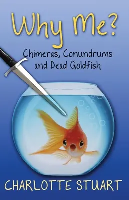 Dlaczego ja? Chimery, zagadki i martwe złote rybki - Why Me?: Chimeras, Conundrums, and Dead Goldfish