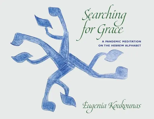 Szukając łaski: Pandemiczna medytacja nad alfabetem hebrajskim - Searching for Grace: A Pandemic Meditation on the Hebrew Alphabet