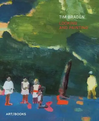 Tim Braden: Patrząc i malując - Tim Braden: Looking and Painting