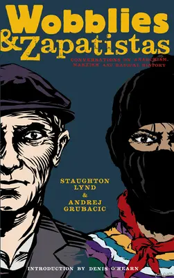 Wobblies i zapatyści: Rozmowy o anarchizmie, marksizmie i radykalnej historii - Wobblies and Zapatistas: Conversations on Anarchism, Marxism, and Radical History