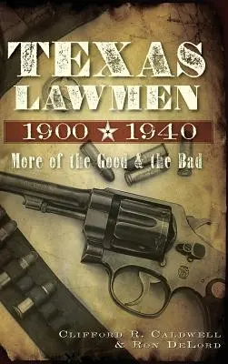 Teksańscy stróże prawa, 1900-1940: Więcej dobrego i złego - Texas Lawmen, 1900-1940: More of the Good & the Bad