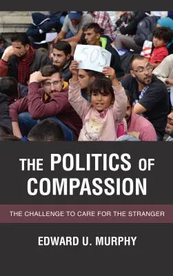 Polityka współczucia: Wyzwanie opieki nad nieznajomym - The Politics of Compassion: The Challenge to Care for the Stranger