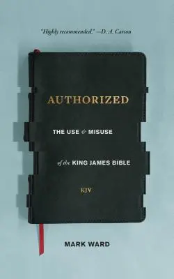 Autoryzowane: Użycie i nadużycie Biblii Króla Jakuba - Authorized: The Use and Misuse of the King James Bible