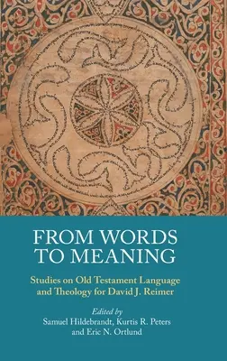 Od słów do znaczeń: Studia nad językiem i teologią Starego Testamentu dla Davida J. Reimera - From Words to Meaning: Studies on Old Testament Language and Theology for David J. Reimer