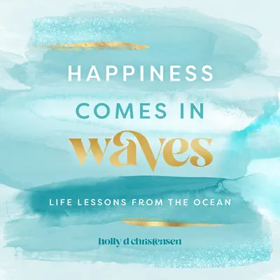 Szczęście przychodzi falami: Lekcje życia z oceanu tom 7 - Happiness Comes in Waves: Life Lessons from the Oceanvolume 7