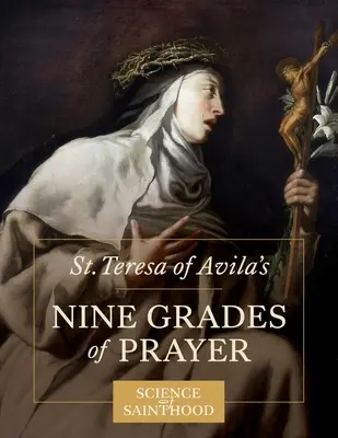 Dziewięć stopni modlitwy św. Teresy z Avila - St. Teresa of Avila's Nine Grades of Prayer