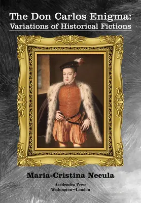 Enigma Don Carlosa: Wariacje na temat fikcji historycznych - The Don Carlos Enigma: Variations of Historical Fictions