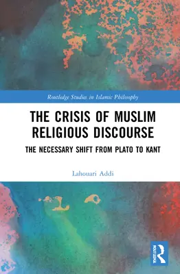 Kryzys muzułmańskiego dyskursu religijnego: Konieczne przejście od Platona do Kanta - The Crisis of Muslim Religious Discourse: The Necessary Shift from Plato to Kant
