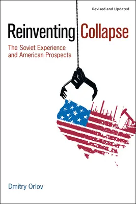 Odkrywanie upadku na nowo: Radzieckie doświadczenia i amerykańskie perspektywy - Reinventing Collapse: The Soviet Experience and American Prospects