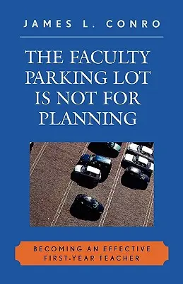 Parking wydziałowy nie służy do planowania: Jak zostać skutecznym nauczycielem pierwszego roku? - The Faculty Parking Lot Is Not for Planning: Becoming an Effective First-Year Teacher