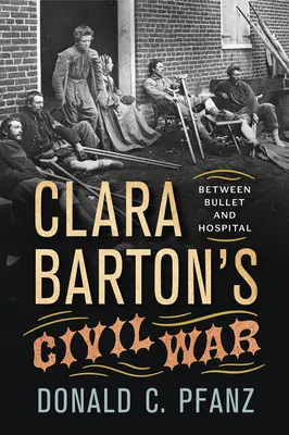 Wojna domowa Clary Barton: między kulą a szpitalem - Clara Barton's Civil War: Between Bullet and Hospital