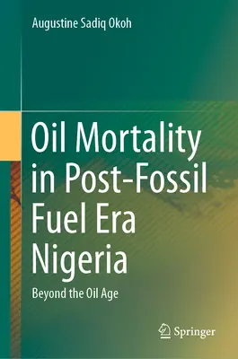 Śmiertelność z powodu ropy naftowej w Nigerii po erze paliw kopalnych: Poza erą ropy naftowej - Oil Mortality in Post-Fossil Fuel Era Nigeria: Beyond the Oil Age