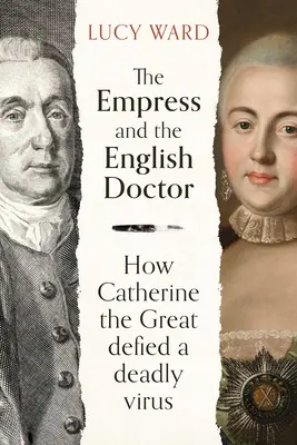 Cesarzowa i angielski lekarz: Jak Katarzyna Wielka przeciwstawiła się śmiertelnemu wirusowi - The Empress and the English Doctor: How Catherine the Great Defied a Deadly Virus