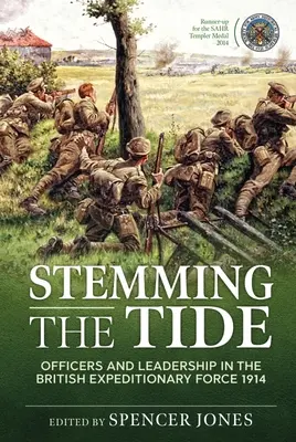 Stemming the Tide: Oficerowie i przywództwo w Brytyjskich Siłach Ekspedycyjnych w 1914 r. - Stemming the Tide: Officers and Leadership in the British Expeditionary Force 1914