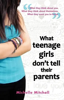 Czego nastoletnie dziewczyny nie mówią swoim rodzicom - What Teenage Girl's Don't Tell Their Parents