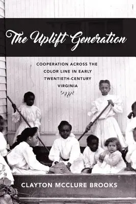 The Uplift Generation: Współpraca ponad podziałami w Wirginii na początku XX wieku - The Uplift Generation: Cooperation Across the Color Line in Early Twentieth-Century Virginia