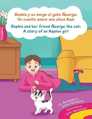 Sophia y su amigo el gato George / Sophia i jej przyjaciel kot George: Un cuento sobre una chica Aspi/A story of an Aspien girl - Sophia y su amigo el gato George/ Sophia and her friend George the cat: Un cuento sobre una chica Aspi/A story of an Aspien girl