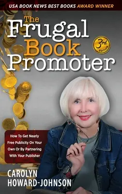 The Frugal Book Promoter - 3rd Edition: Jak uzyskać prawie darmowy rozgłos samodzielnie lub we współpracy z wydawcą - The Frugal Book Promoter - 3rd Edition: How to get nearly free publicity on your own or by partnering with your publisher