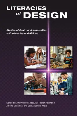 Literacies of Design: Studia nad równością i wyobraźnią w inżynierii i tworzeniu - Literacies of Design: Studies of Equity and Imagination in Engineering and Making