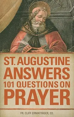 Augustyn odpowiada na 101 pytań dotyczących modlitwy - St. Augustine Answers 101 Questions on Prayer