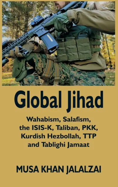 Globalny dżihad: Wahabizm, salafizm, ISIS-K, talibowie, PKK, kurdyjski Hezbollah, TTP i Tablighi Jamaat - Global Jihad: Wahabism, Salafism, the ISIS-K, Taliban, PKK, Kurdish Hezbollah, TTP and Tablighi Jamaat