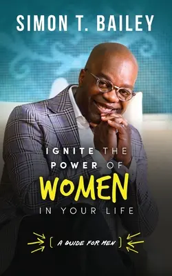 Rozpal moc kobiet w swoim życiu - poradnik dla mężczyzn - Ignite the Power of Women in Your Life - a Guide for Men