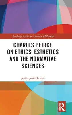 Charles Peirce o etyce, estetyce i naukach normatywnych - Charles Peirce on Ethics, Esthetics and the Normative Sciences